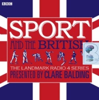 Sport and the British written by BBC Sports Team performed by Clare Balding on CD (Unabridged)